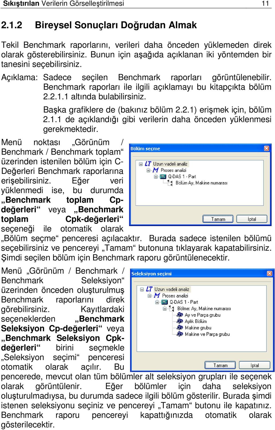 2.1.1 altında bulabilirsiniz. Başka grafiklere de (bakınız bölüm 2.2.1) erişmek için, bölüm 2.1.1 de açıklandığı gibi verilerin daha önceden yüklenmesi gerekmektedir.