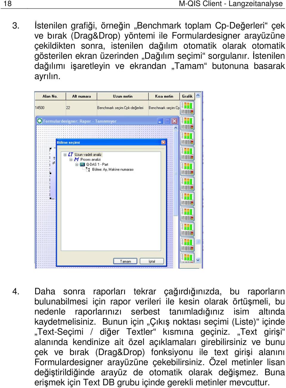 üzerinden Dağılım seçimi sorgulanır. Đstenilen dağılımı işaretleyin ve ekrandan Tamam butonuna basarak ayrılın. 4.