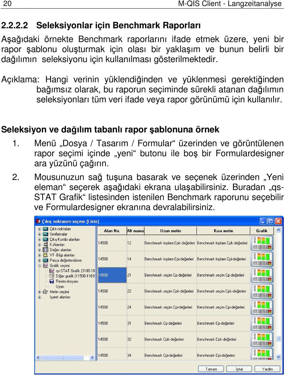 Açıklama: Hangi verinin yüklendiğinden ve yüklenmesi gerektiğinden bağımsız olarak, bu raporun seçiminde sürekli atanan dağılımın seleksiyonları tüm veri ifade veya rapor görünümü için kullanılır.