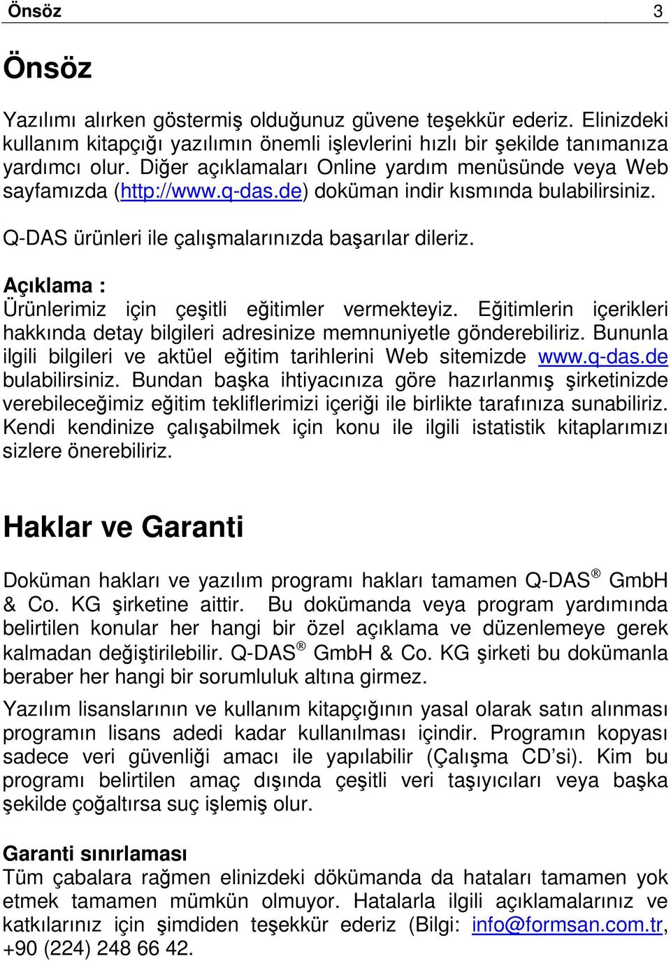 Açıklama : Ürünlerimiz için çeşitli eğitimler vermekteyiz. Eğitimlerin içerikleri hakkında detay bilgileri adresinize memnuniyetle gönderebiliriz.