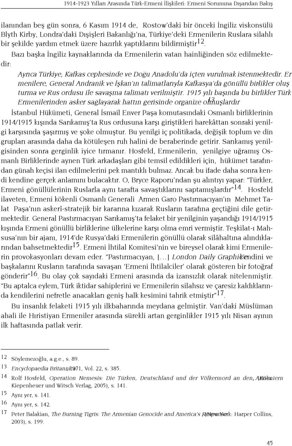 Baz baflka ngiliz kaynaklar nda da Ermenilerin vatan hainli inden söz edilmektedir: Ayr ca Türkiye, Kafkas cephesinde ve Do u Anadolu da içten vurulmak istenmektedir.