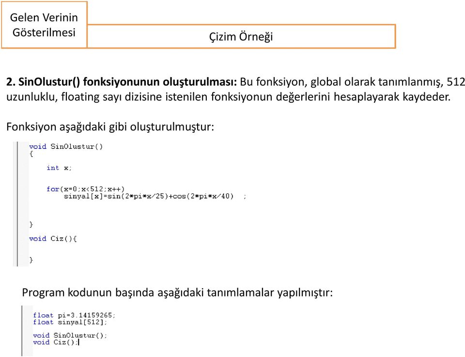 tanımlanmış, 512 uzunluklu, floating sayı dizisine istenilen fonksiyonun