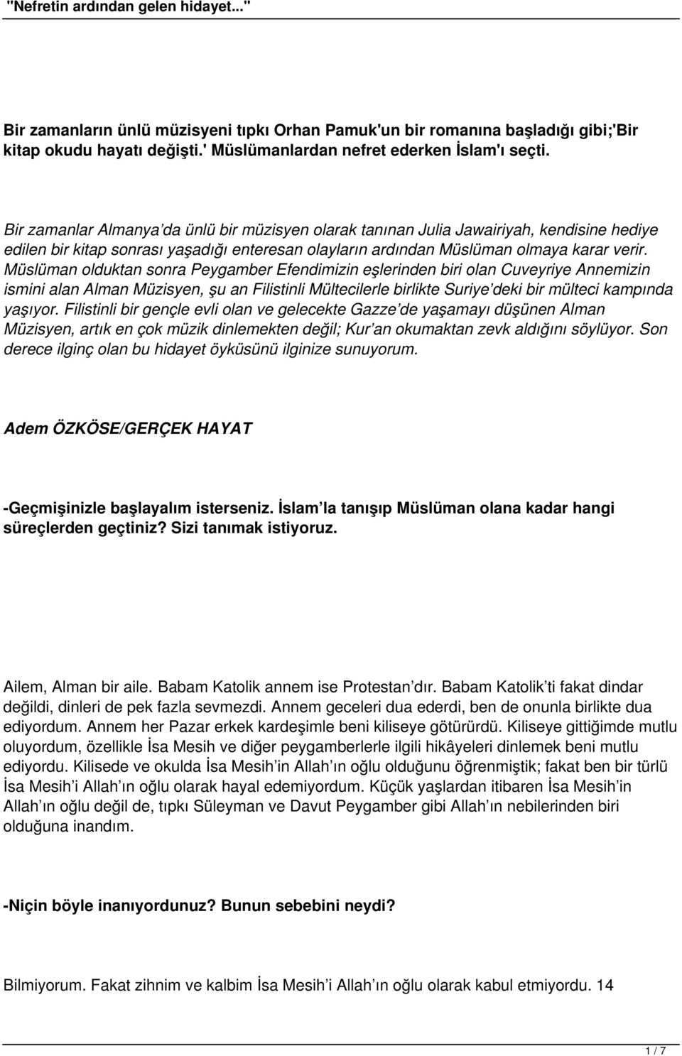 Müslüman olduktan sonra Peygamber Efendimizin eşlerinden biri olan Cuveyriye Annemizin ismini alan Alman Müzisyen, şu an Filistinli Mültecilerle birlikte Suriye deki bir mülteci kampında yaşıyor.