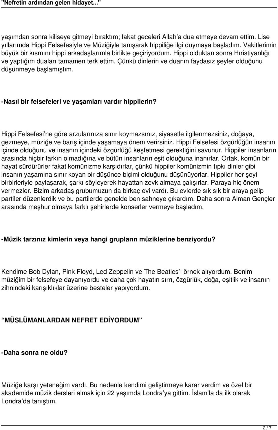 Çünkü dinlerin ve duanın faydasız şeyler olduğunu düşünmeye başlamıştım. -Nasıl bir felsefeleri ve yaşamları vardır hippilerin?