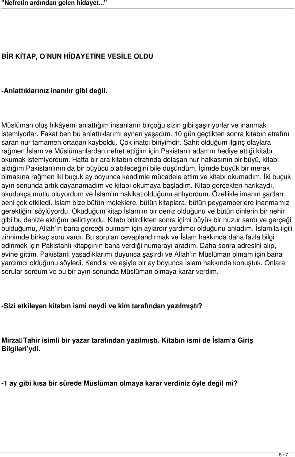 Şahit olduğum ilginç olaylara rağmen İslam ve Müslümanlardan nefret ettiğim için Pakistanlı adamın hediye ettiği kitabı okumak istemiyordum.