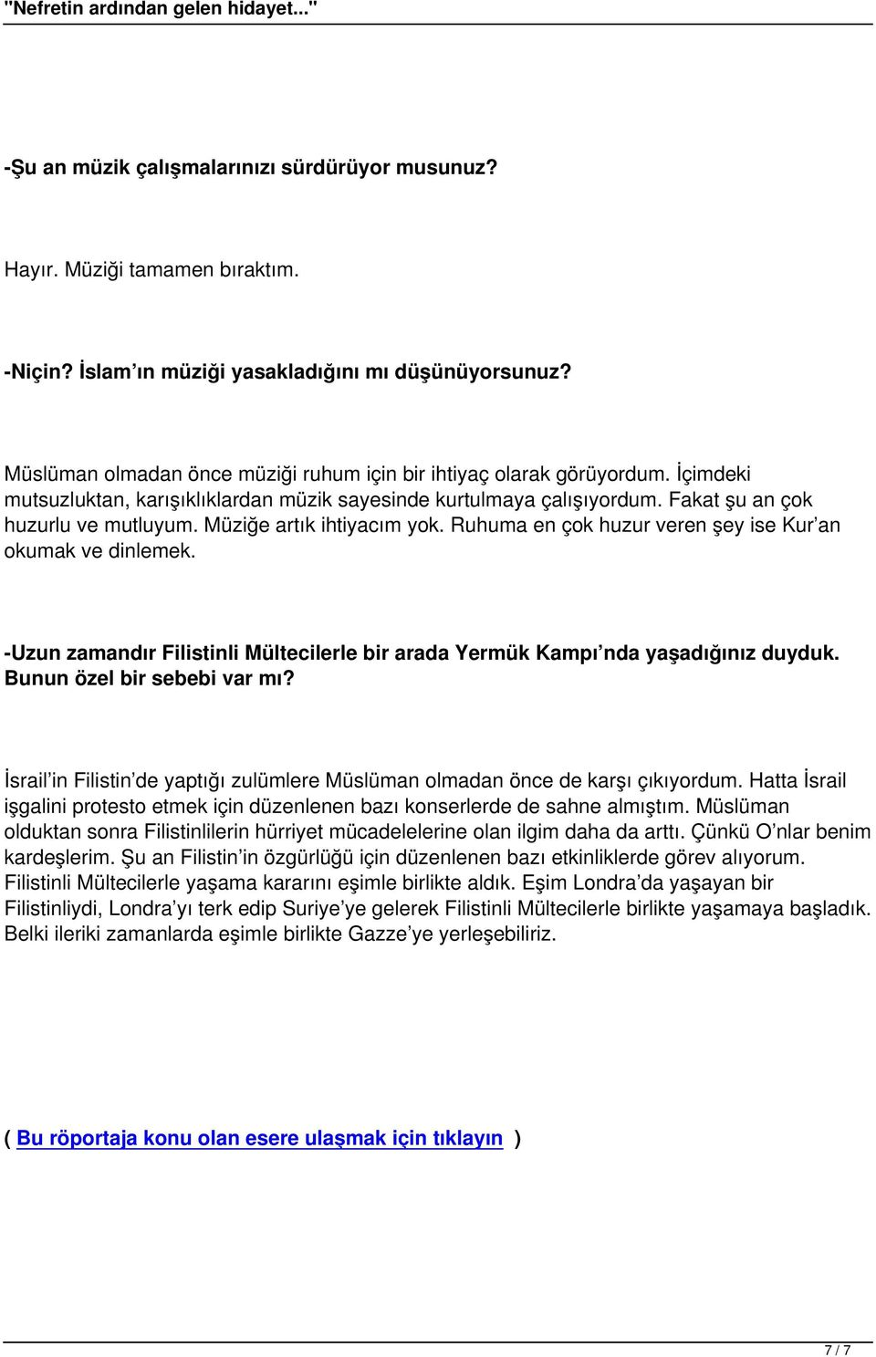 Müziğe artık ihtiyacım yok. Ruhuma en çok huzur veren şey ise Kur an okumak ve dinlemek. -Uzun zamandır Filistinli Mültecilerle bir arada Yermük Kampı nda yaşadığınız duyduk.