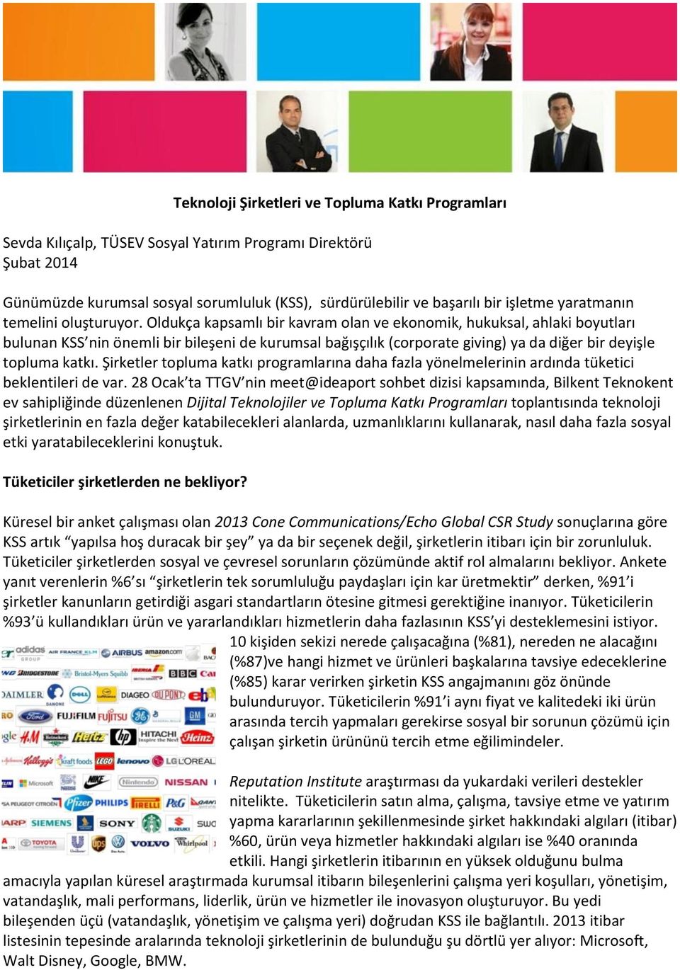 Oldukça kapsamlı bir kavram olan ve ekonomik, hukuksal, ahlaki boyutları bulunan KSS nin önemli bir bileşeni de kurumsal bağışçılık (corporate giving) ya da diğer bir deyişle topluma katkı.