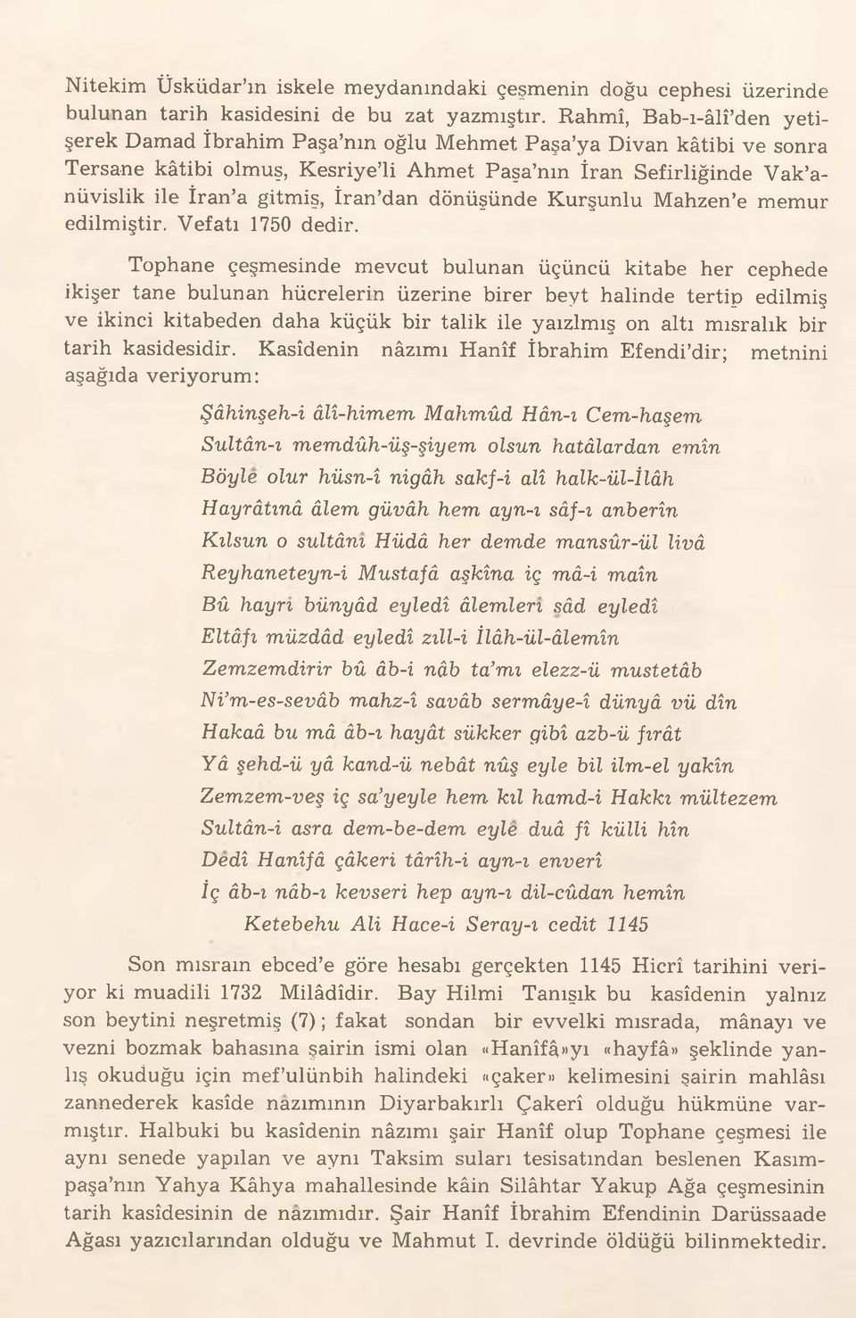 dan dönüşünde Kurşunlu Mahzen e memur edilmiştir. Vefatı 1750 dedir.