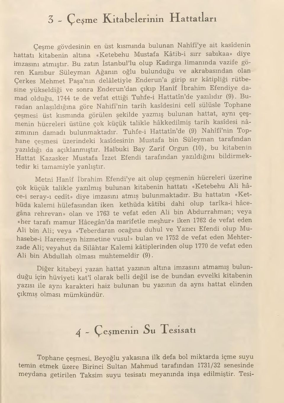 Bu zatın İstanbullu olup Kadırga limanında vazife gören Kambur Süleyman Ağanın oğlu bulunduğu ve akrabasından olan Çerkeş Mehmet Paşa nın delâletiyle Enderun a girip sır kâtipliği rütbesine