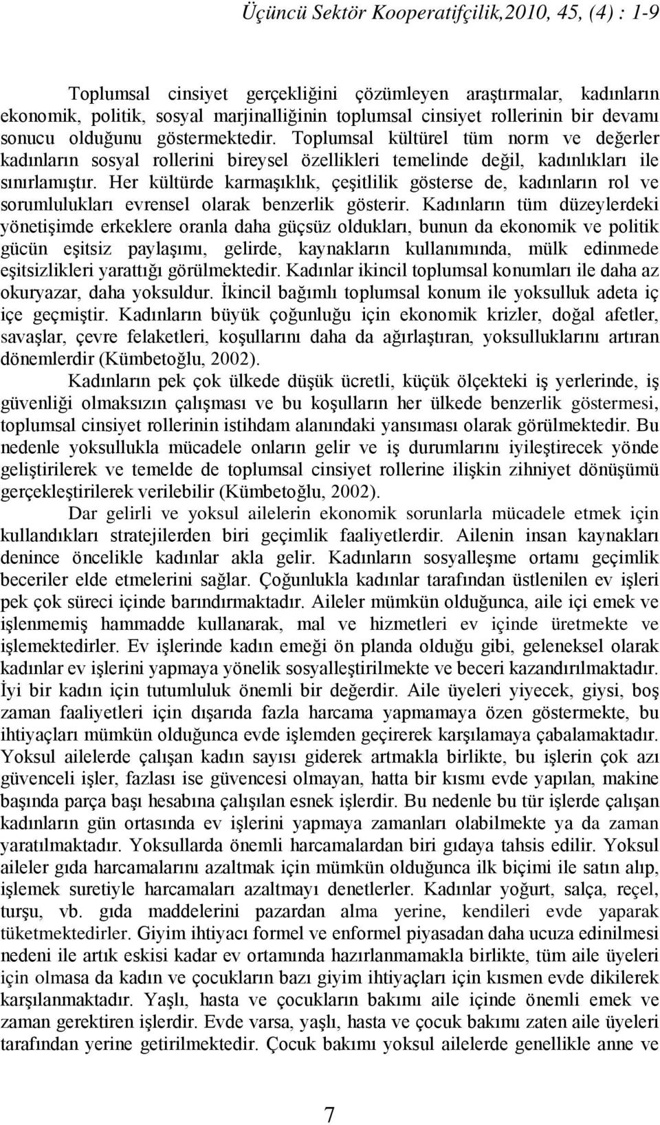 Her kültürde karmaşıklık, çeşitlilik gösterse de, kadınların rol ve sorumlulukları evrensel olarak benzerlik gösterir.