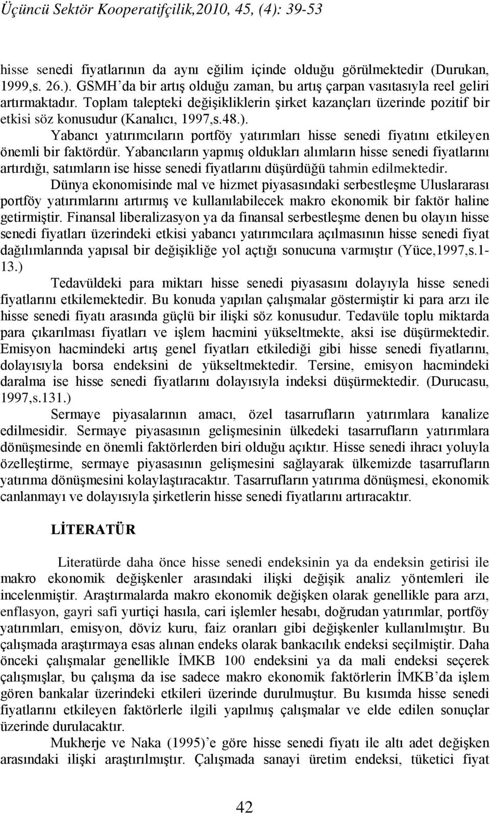 Yabancı yatırımcıların portföy yatırımları hisse senedi fiyatını etkileyen önemli bir faktördür.