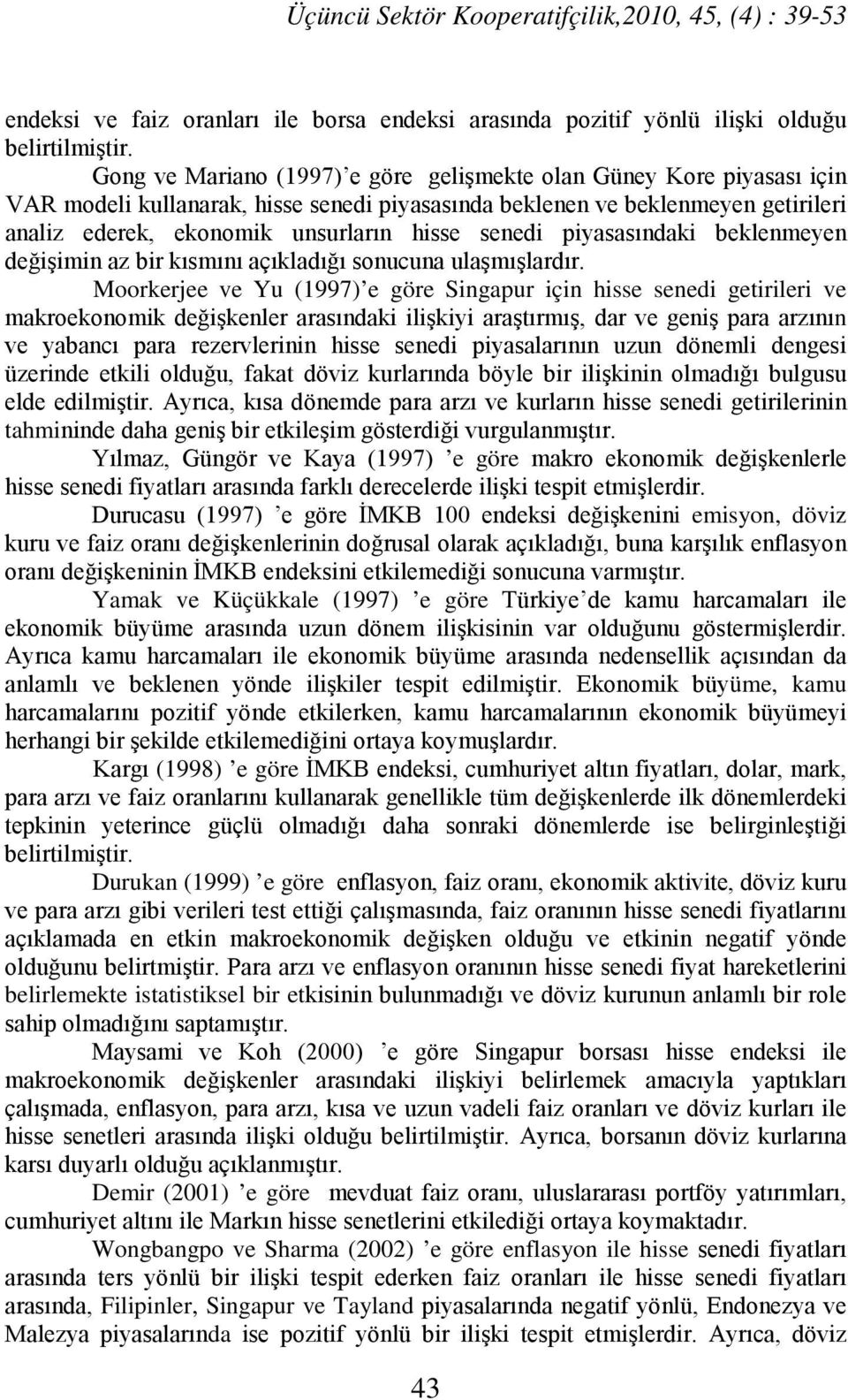 senedi piyasasındaki beklenmeyen değişimin az bir kısmını açıkladığı sonucuna ulaşmışlardır.