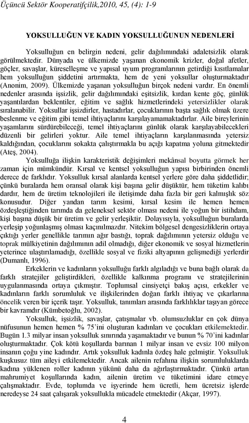 yoksullar oluşturmaktadır (Anonim, 2009). Ülkemizde yaşanan yoksulluğun birçok nedeni vardır.