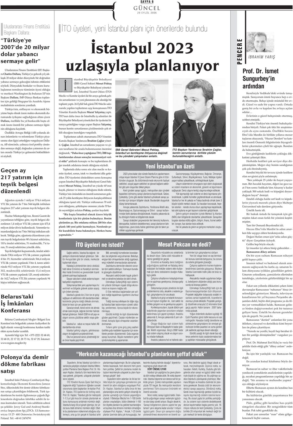 Dünyadaki bankalar ve finans kurulufllar n n neredeyse tümünün üyesi oldu u ve merkezi Washington'da bulunan IIF'nin Baflkan Dallara, IMF-Dünya Bankas toplant s için geldi i Singapur'da Anadolu Ajans