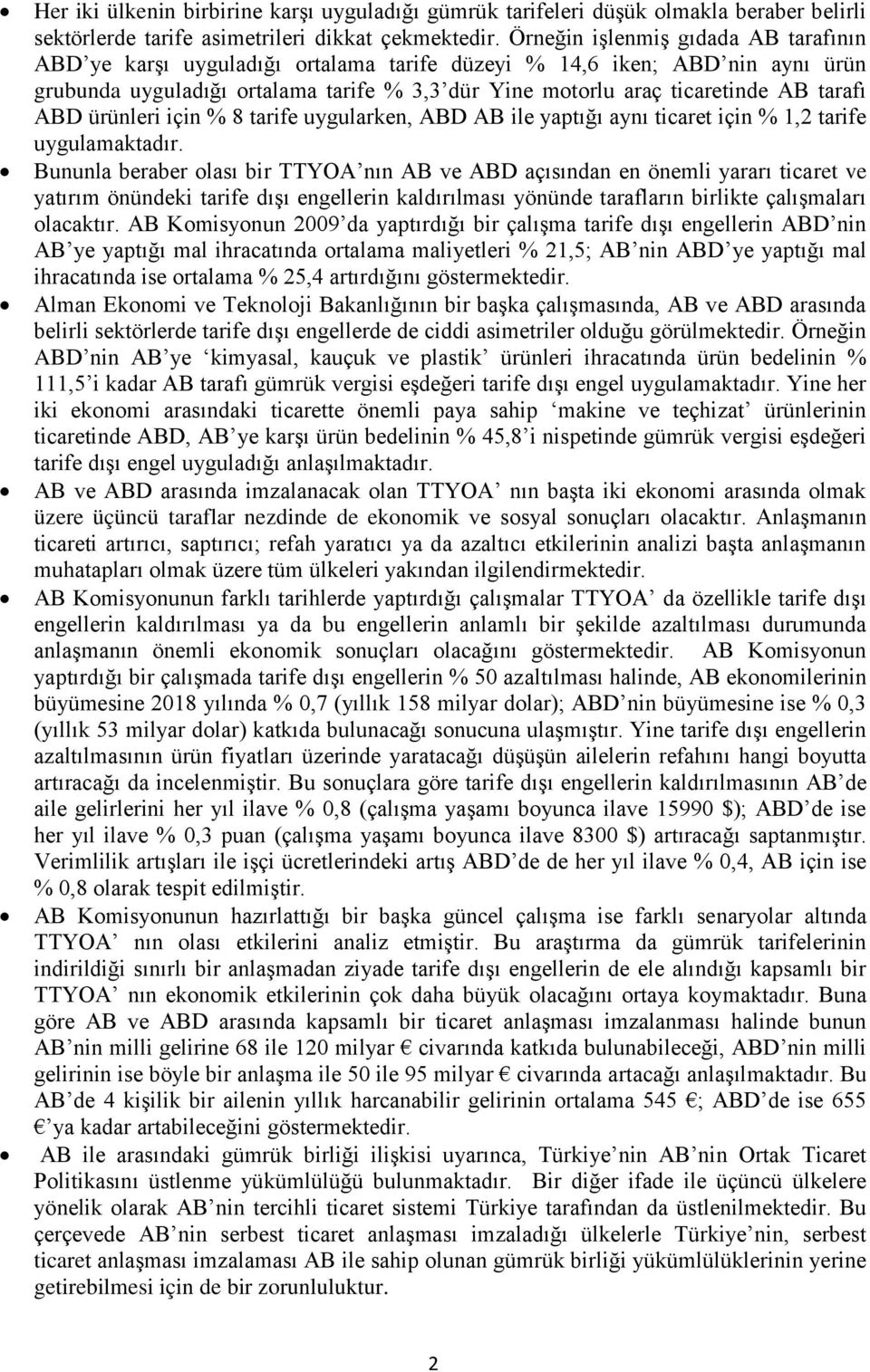 tarafı ABD ürünleri için % 8 tarife uygularken, ABD AB ile yaptığı aynı ticaret için % 1,2 tarife uygulamaktadır.