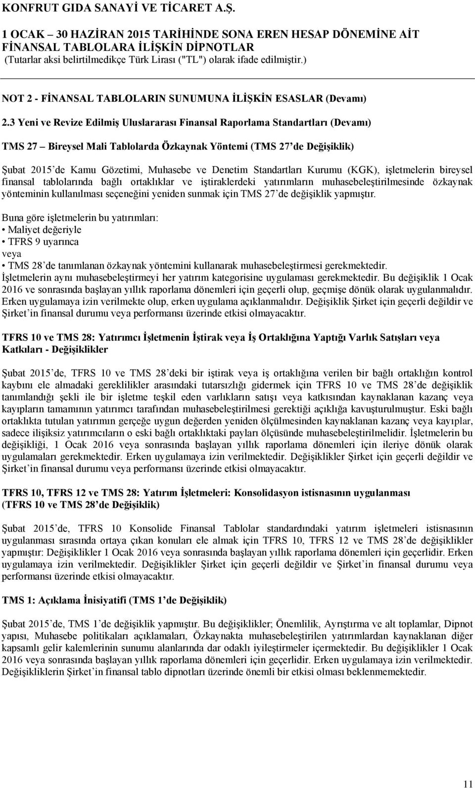 Standartları Kurumu (KGK), işletmelerin bireysel finansal tablolarında bağlı ortaklıklar ve iştiraklerdeki yatırımların muhasebeleştirilmesinde özkaynak yönteminin kullanılması seçeneğini yeniden