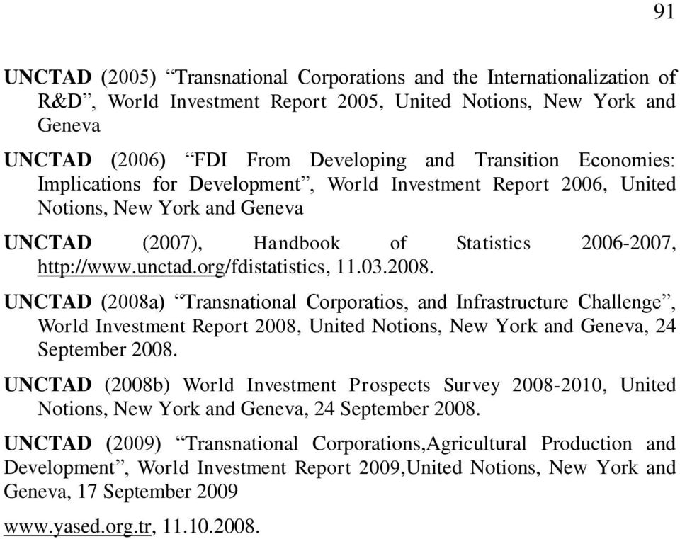 2008. UNCTAD (2008a) Transnational Corporatios, and Infrastructure Challenge, World Investment Report 2008, United Notions, New York and Geneva, 24 September 2008.