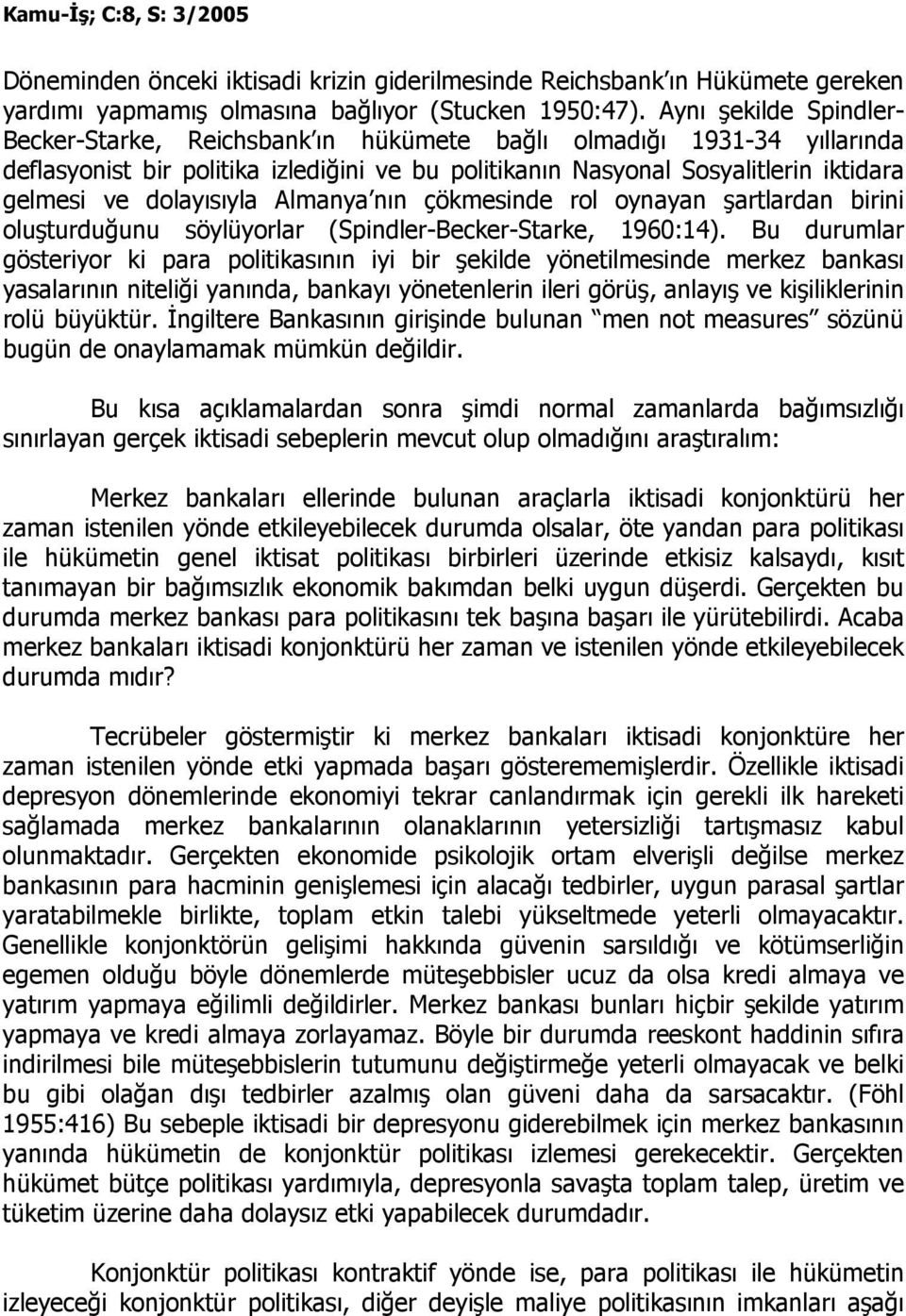 dolayısıyla Almanya nın çökmesinde rol oynayan şartlardan birini oluşturduğunu söylüyorlar (Spindler-Becker-Starke, 1960:14).