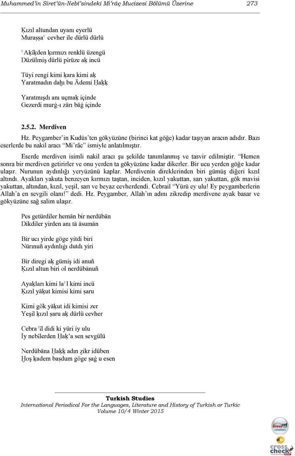 Peygamber in Kudüs ten gökyüzüne (birinci kat göğe) kadar taşıyan aracın adıdır. Bazı eserlerde bu nakil aracı Mi râc ismiyle anlatılmıştır.