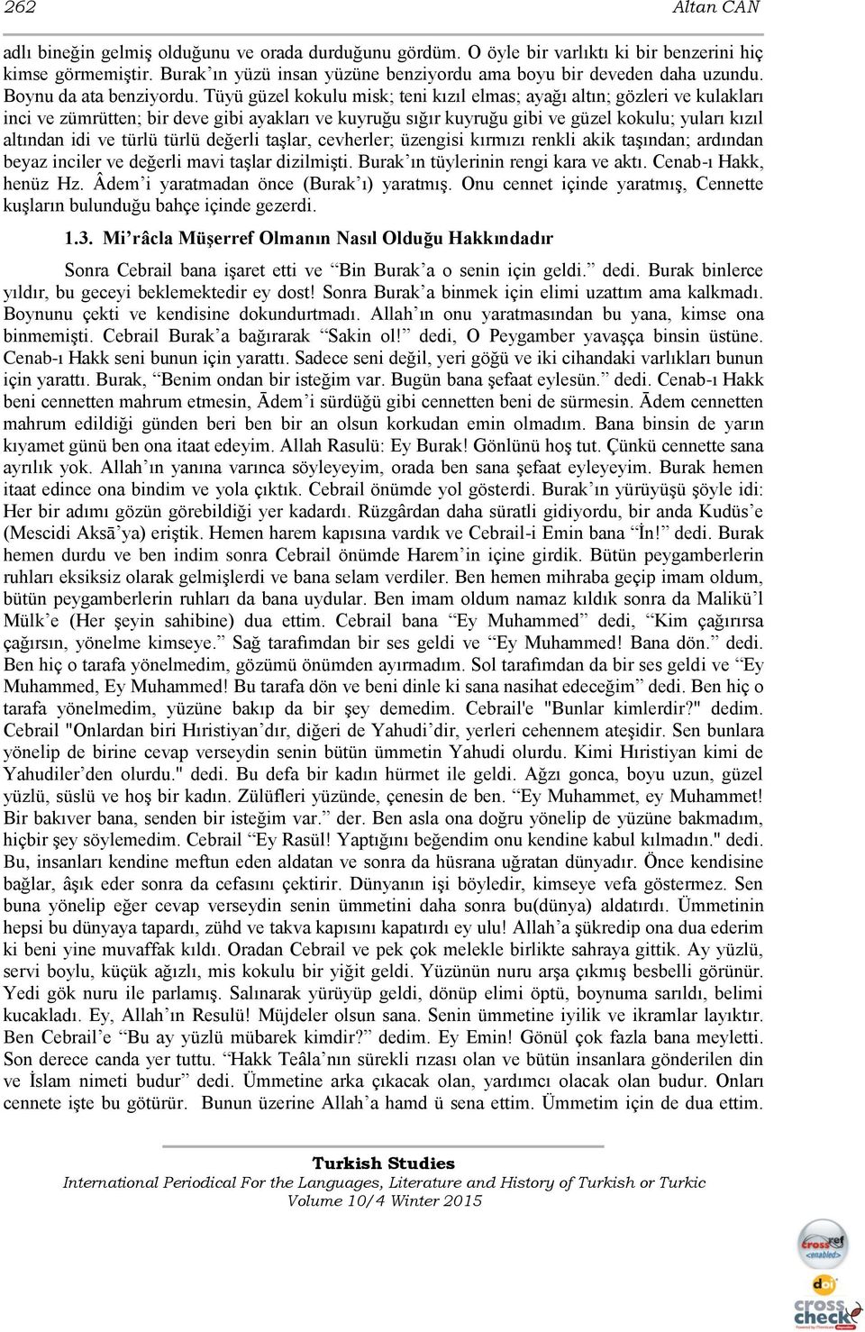 Tüyü güzel kokulu misk; teni kızıl elmas; ayağı altın; gözleri ve kulakları inci ve zümrütten; bir deve gibi ayakları ve kuyruğu sığır kuyruğu gibi ve güzel kokulu; yuları kızıl altından idi ve türlü