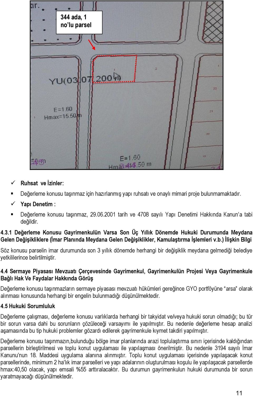 1 Değerleme Konusu Gayrimenkulün Varsa Son Üç Yıllık Dönemde Hukuki Durumunda Meydana Gelen DeğiĢikliklere (Ġmar Planında Meydana Gelen DeğiĢiklikler, KamulaĢtırma ĠĢlemleri v.b.