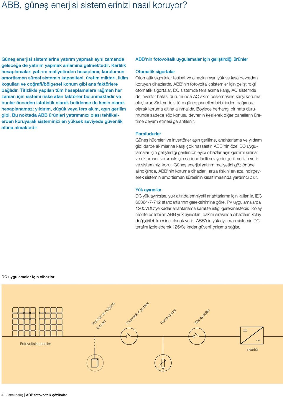 Titizlikle yapılan tüm hesaplamalara rağmen her zaman için sistemi riske atan faktörler bulunmaktadır ve bunlar önceden istatistik olarak belirlense de kesin olarak hesaplanamaz; yıldırım, düşük veya