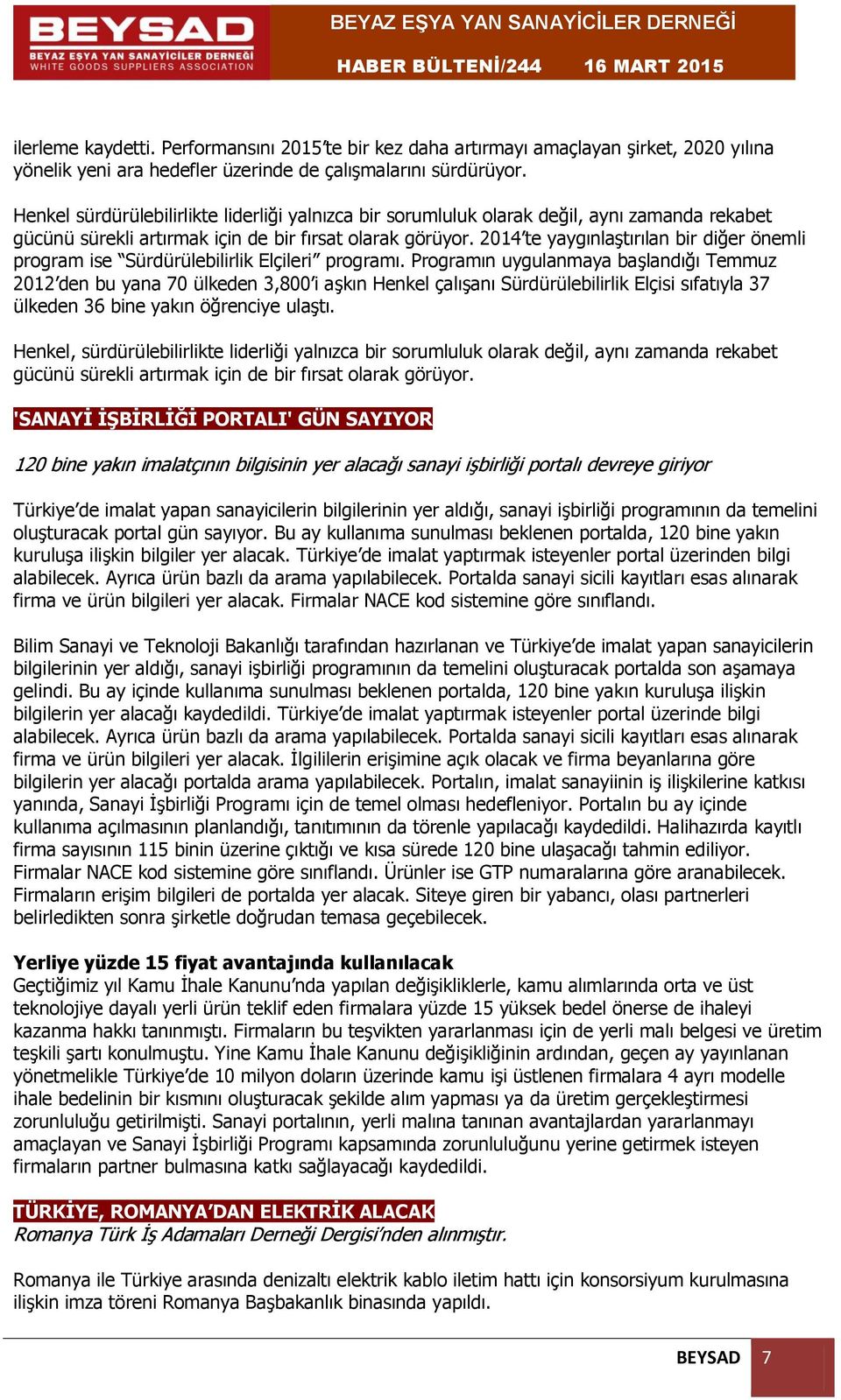 2014 te yaygınlaştırılan bir diğer önemli program ise Sürdürülebilirlik Elçileri programı.