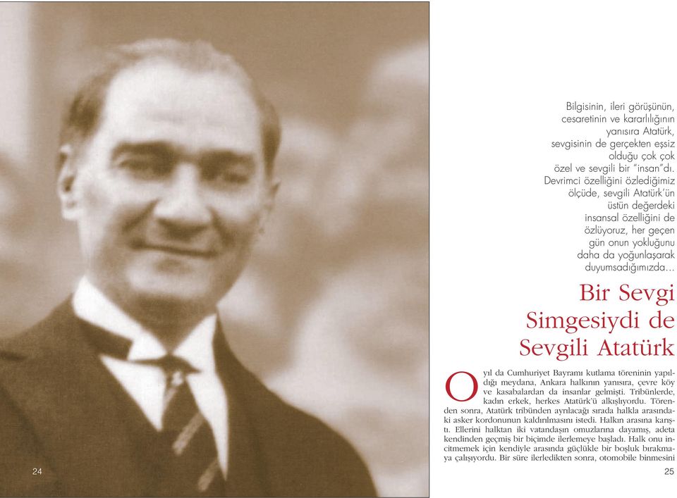 .. Bir Sevgi Simgesiydi de Sevgili tatürk Oy l da Cumhuriyet Bayram kutlama töreninin yap ld meydana, nkara halk n n yan s ra, çevre köy ve kasabalardan da insanlar gelmiflti.