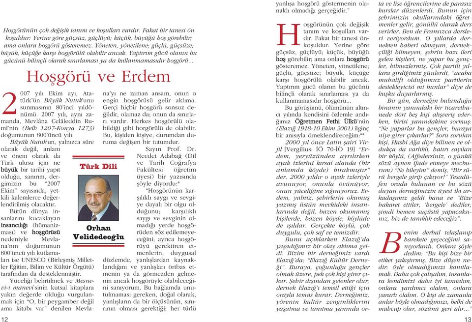 .. Hoflgörü ve Erdem 2007 y l Ekim ay, tatürk ün Büyük Nutuk unu sunmas n n 80 inci y ldönümü. 2007 y l, ayn zamanda, Mevlâna Celâleddin Rumî nin (Belh 1207-Konya 1273) do umunun 800 üncü y l.