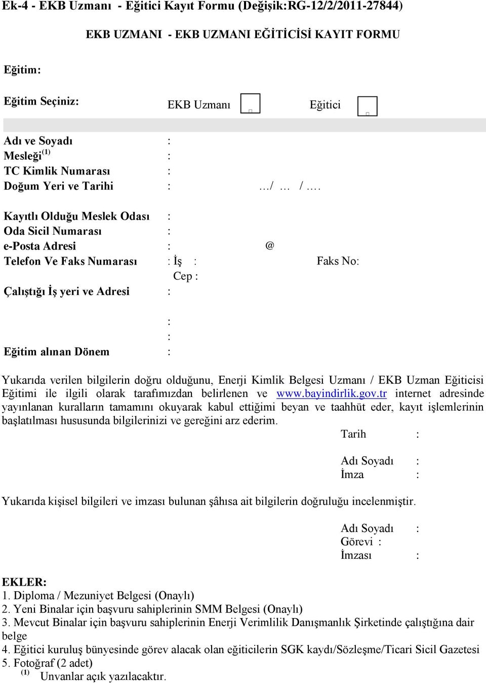 Kayıtlı Olduğu Meslek Odası : Oda Sicil Numarası : e-posta Adresi : @ Telefon Ve Faks Numarası : İş : Faks No: Cep : Çalıştığı İş yeri ve Adresi : : : Eğitim alınan Dönem : Yukarıda verilen