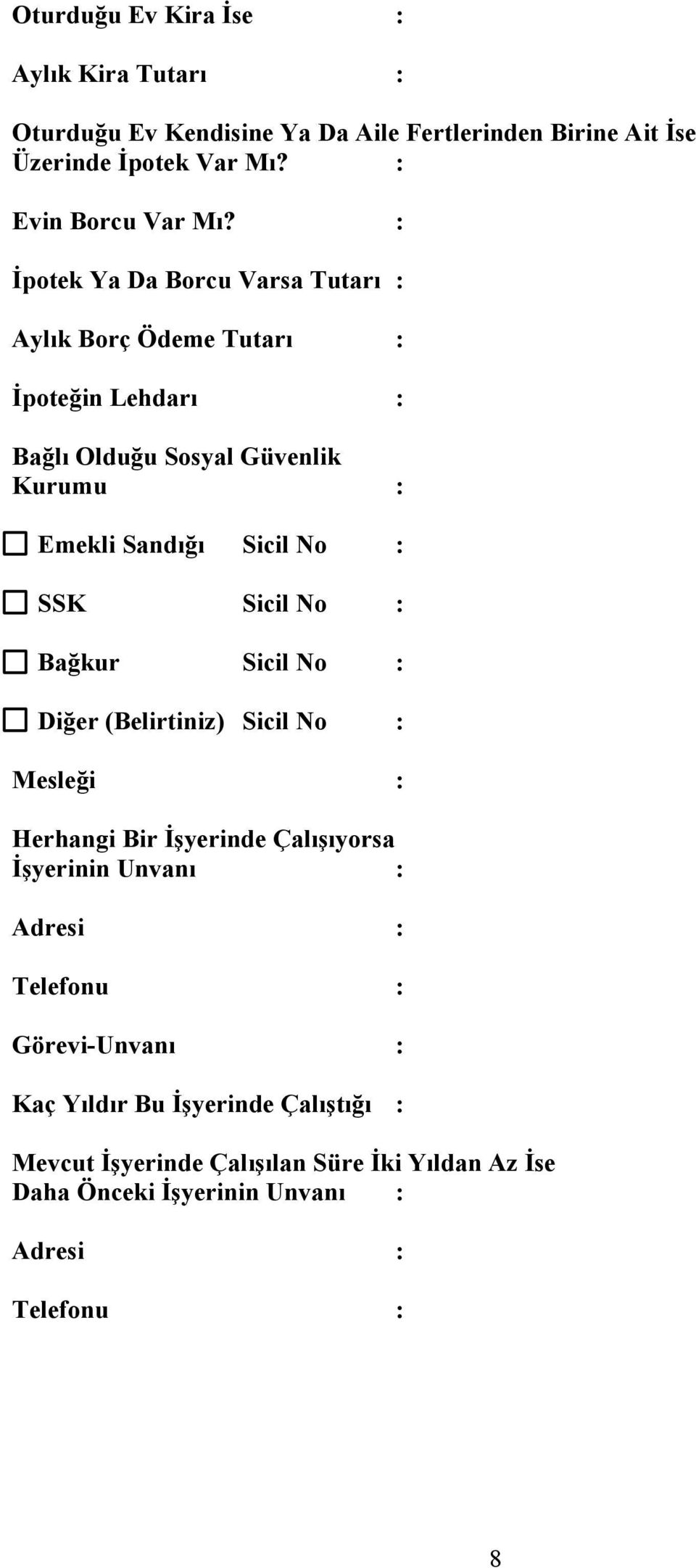 Sicil No : Bağkur Sicil No : Diğer (Belirtiniz) Sicil No : Mesleği : Herhangi Bir İşyerinde Çalışıyorsa İşyerinin Unvanı : Adresi : Telefonu :