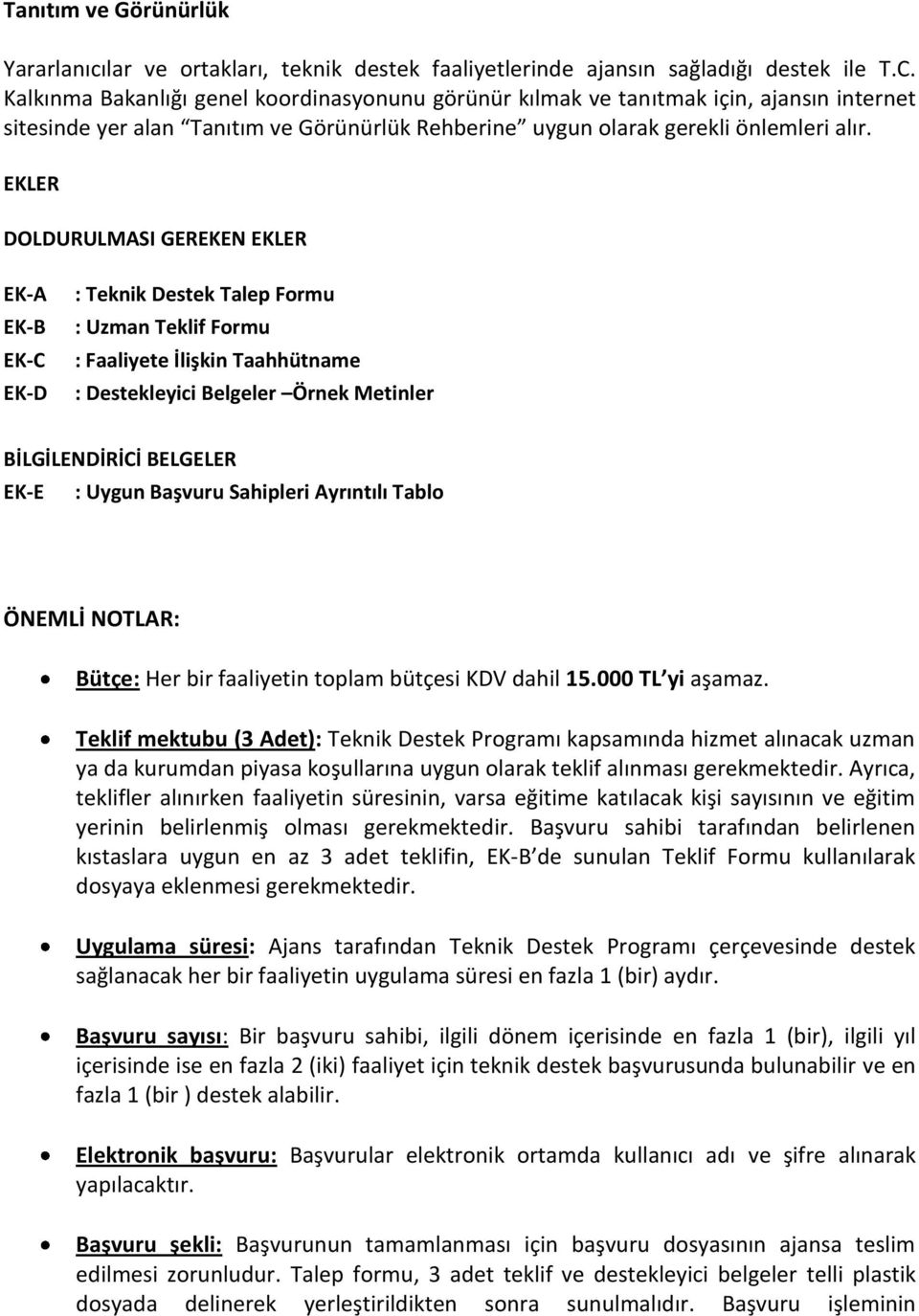 EKLER DOLDURULMASI GEREKEN EKLER EK-A EK-B EK-C EK-D : Teknik Destek Talep Formu : Uzman Teklif Formu : Faaliyete İlişkin Taahhütname : Destekleyici Belgeler Örnek Metinler BİLGİLENDİRİCİ BELGELER