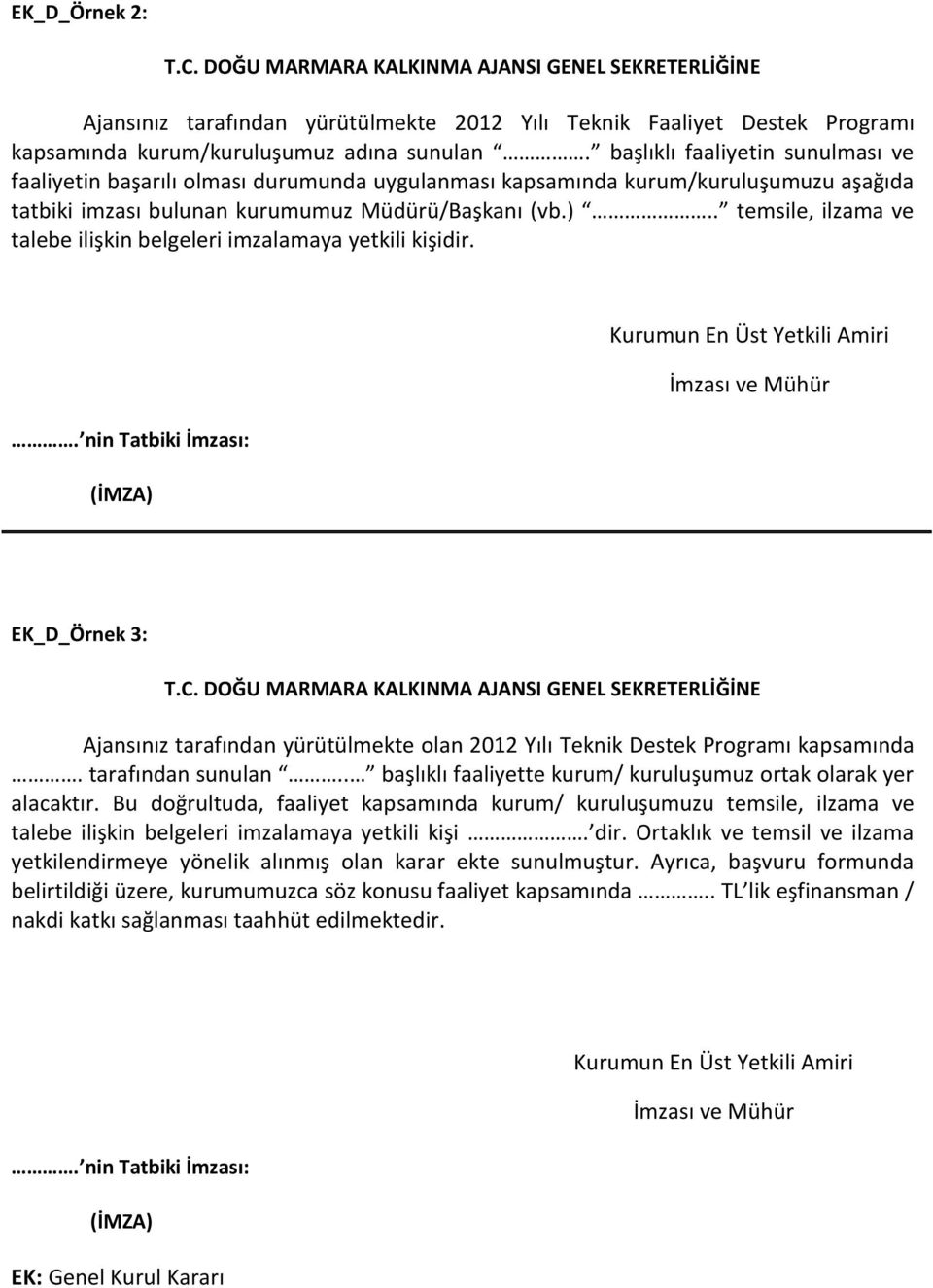 . temsile, ilzama ve talebe ilişkin belgeleri imzalamaya yetkili kişidir. Kurumun En Üst Yetkili Amiri İmzası ve Mühür. nin Tatbiki İmzası: (İMZA) EK_D_Örnek 3: T.C.