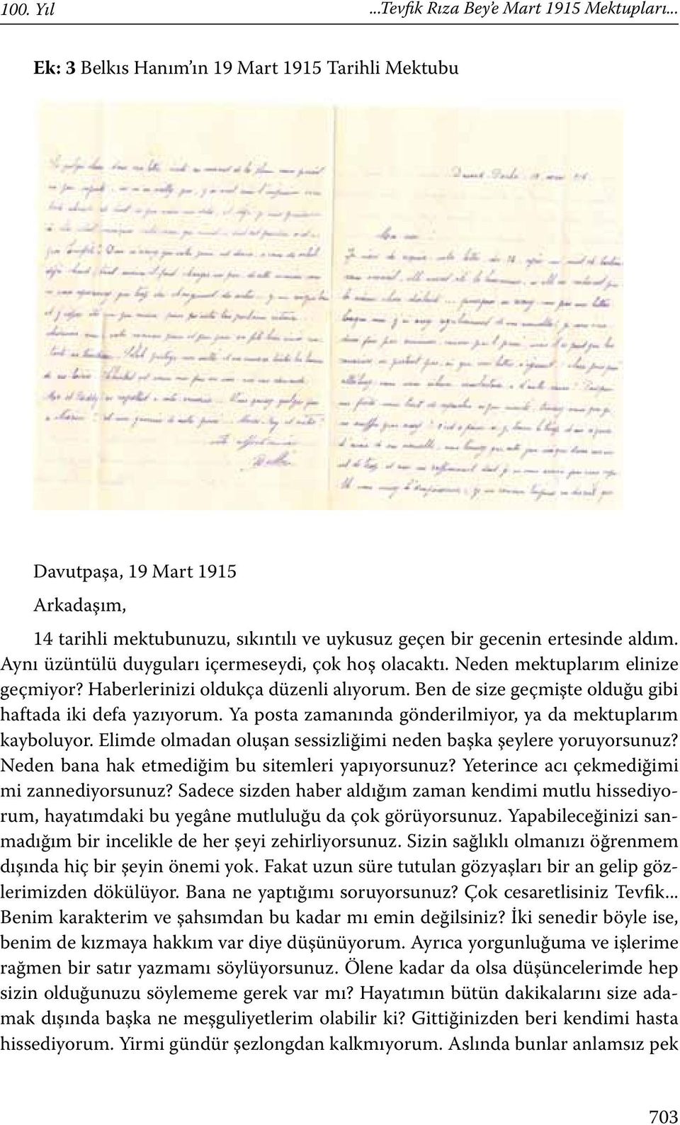 Aynı üzüntülü duyguları içermeseydi, çok hoş olacaktı. Neden mektuplarım elinize geçmiyor? Haberlerinizi oldukça düzenli alıyorum. Ben de size geçmişte olduğu gibi haftada iki defa yazıyorum.