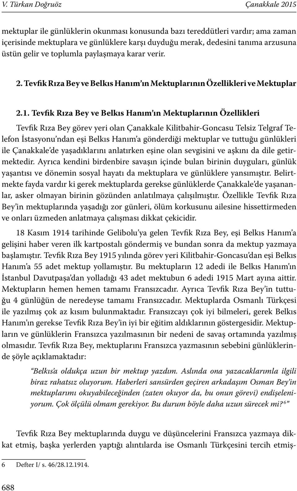 Tevfik Rıza Bey ve Belkıs Hanım ın Mektuplarının Özellikleri Tevfik Rıza Bey görev yeri olan Çanakkale Kilitbahir-Goncasu Telsiz Telgraf Telefon İstasyonu ndan eşi Belkıs Hanım a gönderdiği mektuplar