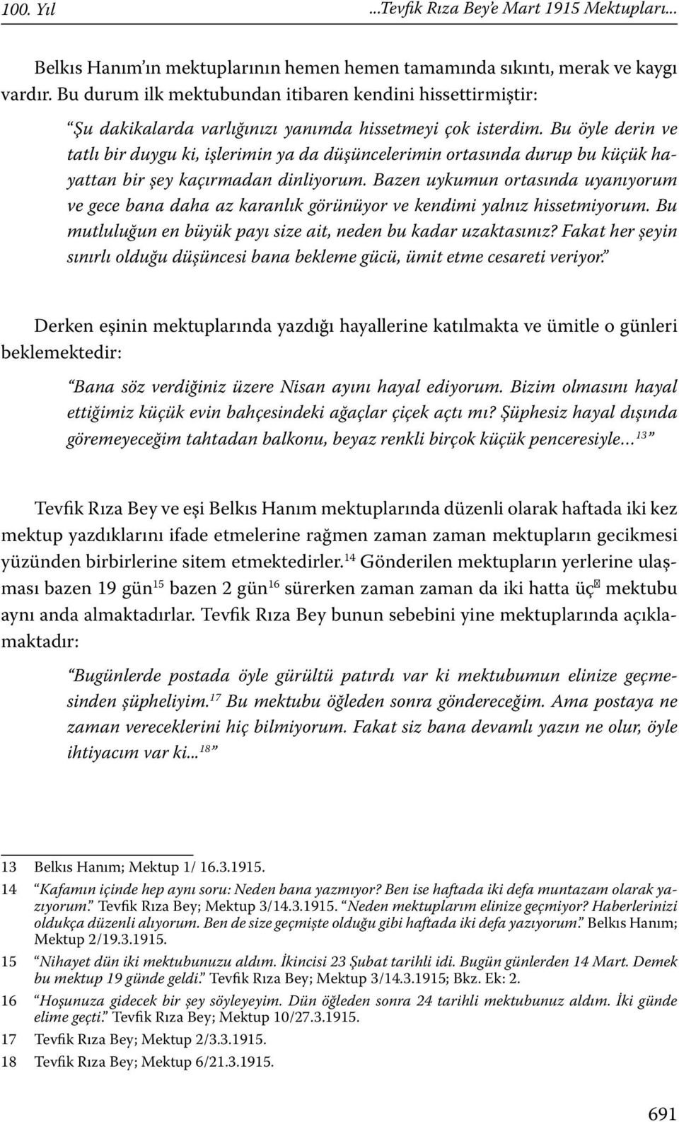 Bu öyle derin ve tatlı bir duygu ki, işlerimin ya da düşüncelerimin ortasında durup bu küçük hayattan bir şey kaçırmadan dinliyorum.