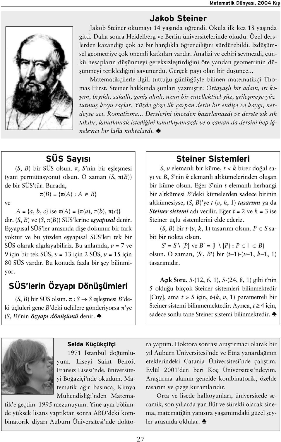 Analz ve cebr sevmezd, çünkü hesaplar n düflünmey gerekszlefltrd n öte yandan geometrnn düflünmey tetkled n savunurdu. Gerçek pay olan br düflünce.