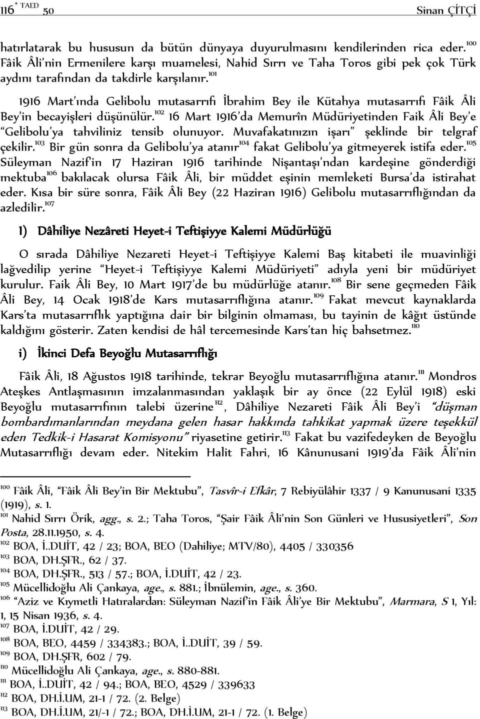 101 1916 Mart ında Gelibolu mutasarrıfı İbrahim Bey ile Kütahya mutasarrıfı Fâik Âli Bey in becayişleri düşünülür.