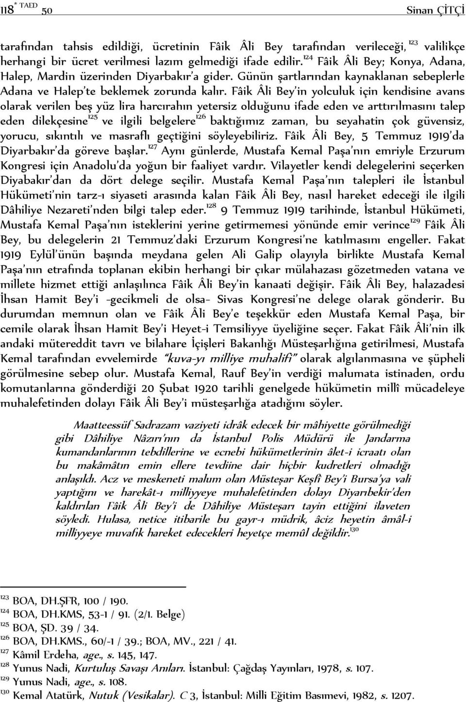 Fâik Âli Bey in yolculuk için kendisine avans olarak verilen beş yüz lira harcırahın yetersiz olduğunu ifade eden ve arttırılmasını talep eden dilekçesine 125 ve ilgili belgelere 126 baktığımız