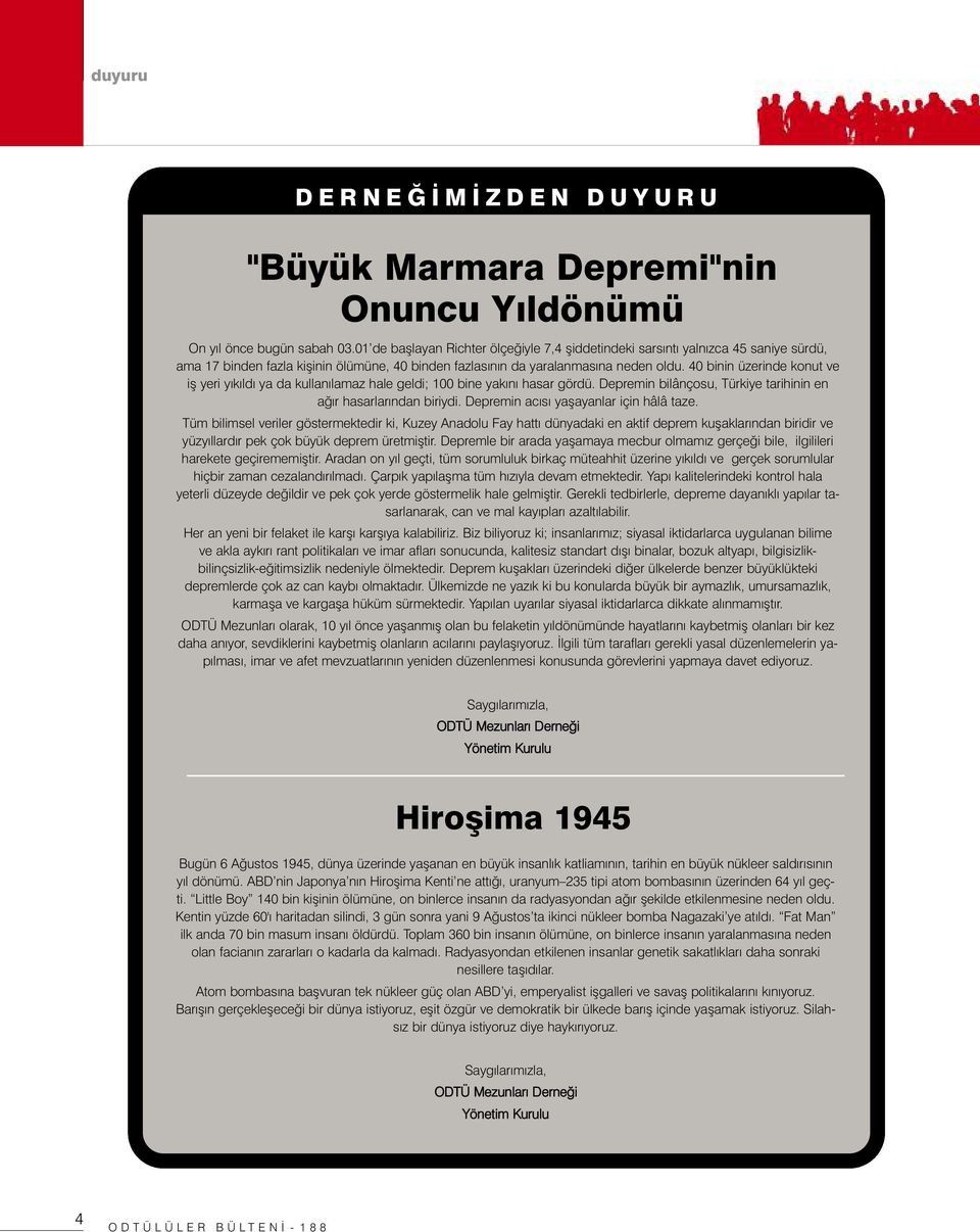 40 binin üzerinde konut ve iş yeri yıkıldı ya da kullanılamaz hale geldi; 100 bine yakını hasar gördü. Depremin bilânçosu, Türkiye tarihinin en ağır hasarlarından biriydi.