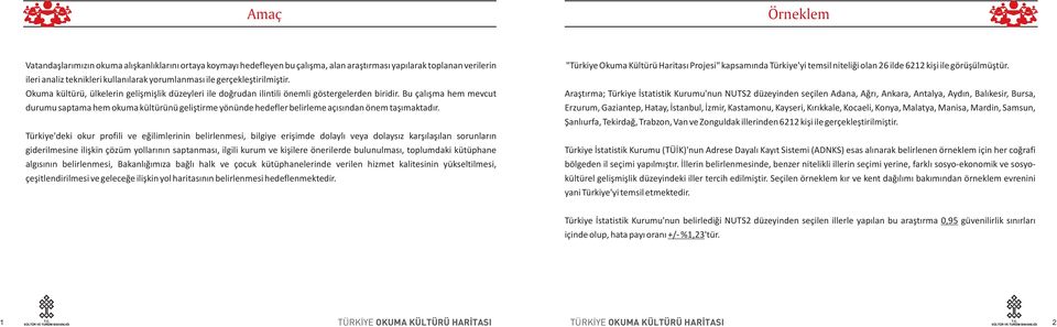 Bu çalışma hem mevcut durumu saptama hem okuma kültürünü geliştirme yönünde hedefler belirleme açısından önem taşımaktadır.