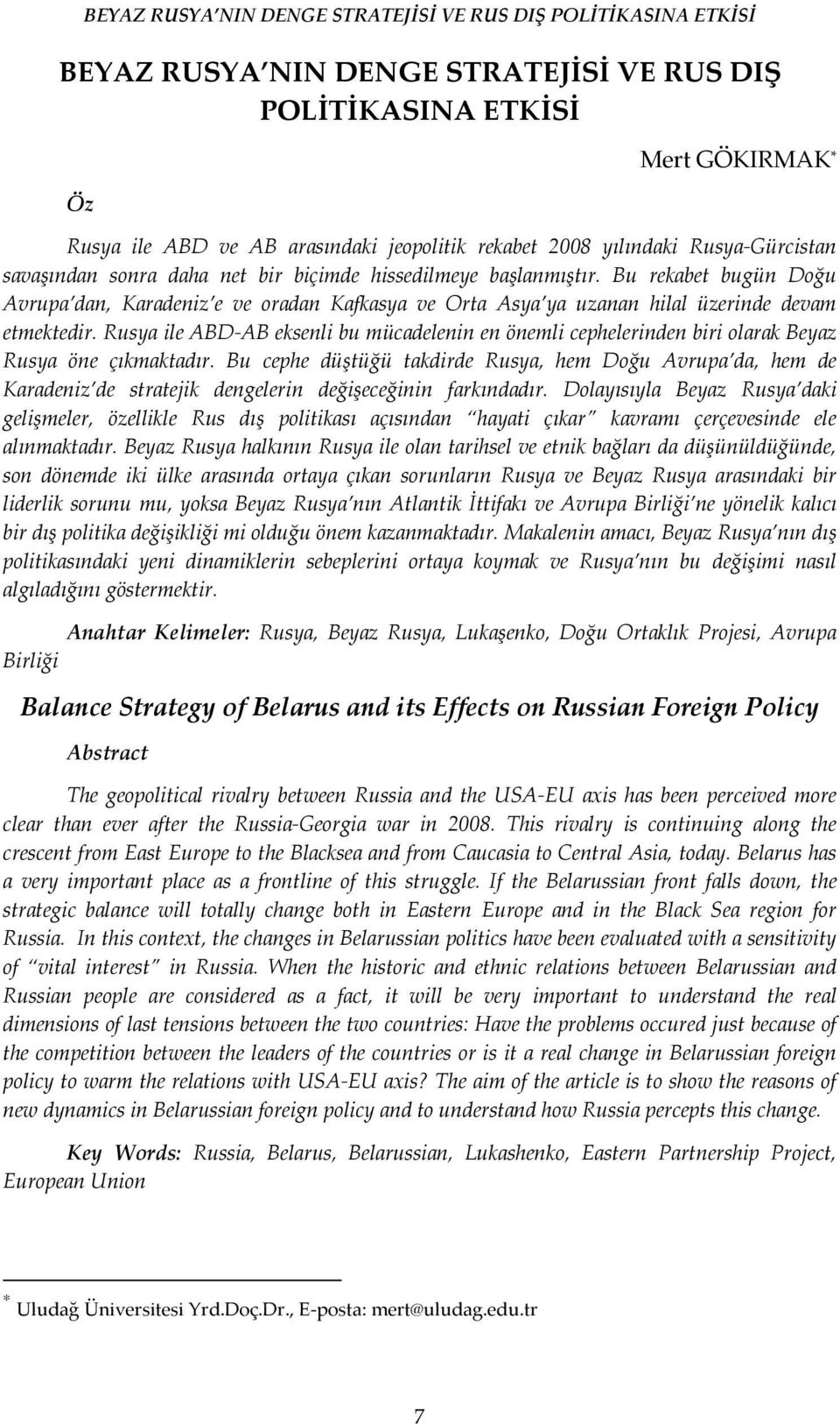 Rusya ile ABD-AB eksenli bu mücadelenin en önemli cephelerinden biri olarak Beyaz Rusya öne çıkmaktadır.