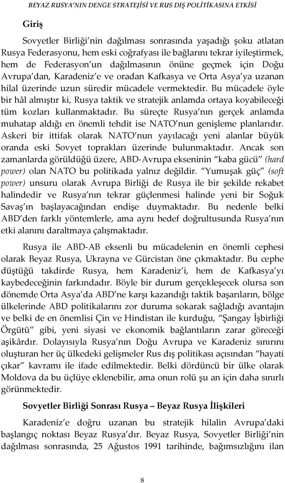 Bu mücadele öyle bir hâl almıştır ki, Rusya taktik ve stratejik anlamda ortaya koyabileceği tüm kozları kullanmaktadır.