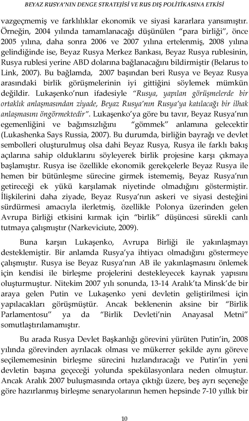 rublesinin, Rusya rublesi yerine ABD dolarına bağlanacağını bildirmiştir (Belarus to Link, 2007).