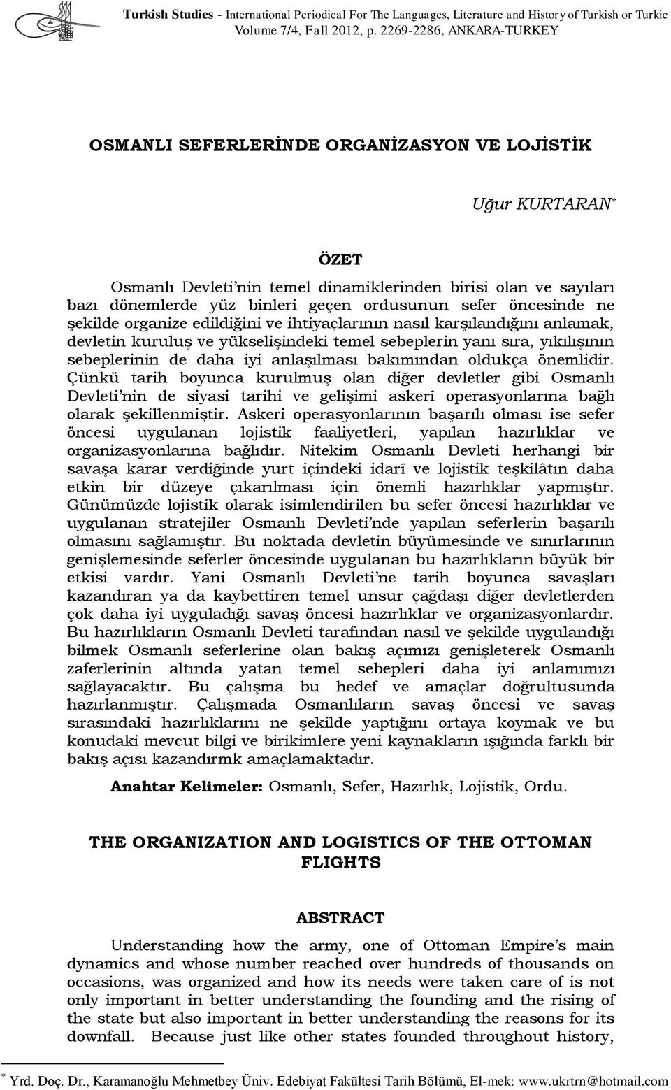 ordusunun sefer öncesinde ne şekilde organize edildiğini ve ihtiyaçlarının nasıl karşılandığını anlamak, devletin kuruluş ve yükselişindeki temel sebeplerin yanı sıra, yıkılışının sebeplerinin de