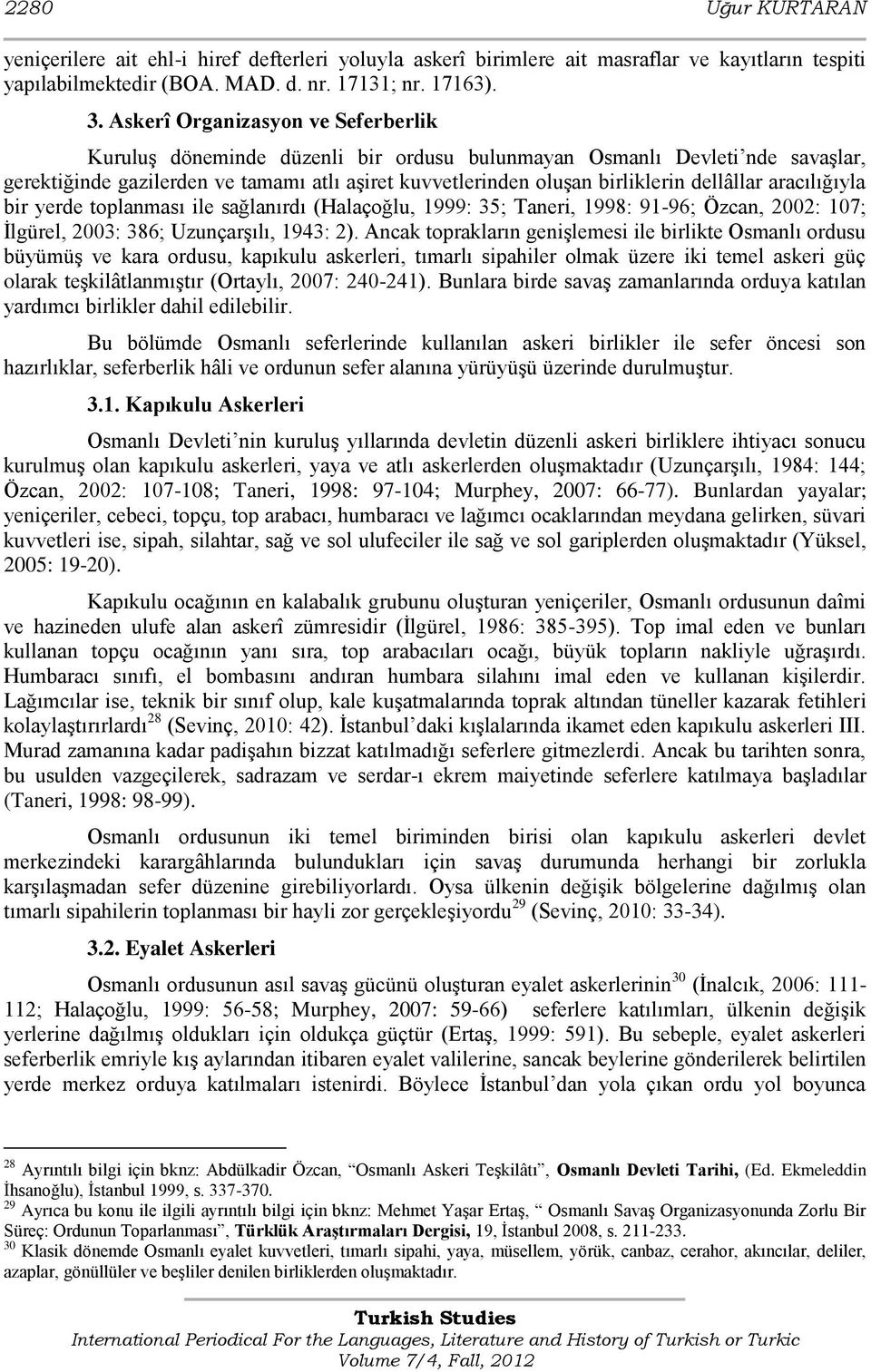 dellâllar aracılığıyla bir yerde toplanması ile sağlanırdı (Halaçoğlu, 1999: 35; Taneri, 1998: 91-96; Özcan, 2002: 107; Ġlgürel, 2003: 386; UzunçarĢılı, 1943: 2).