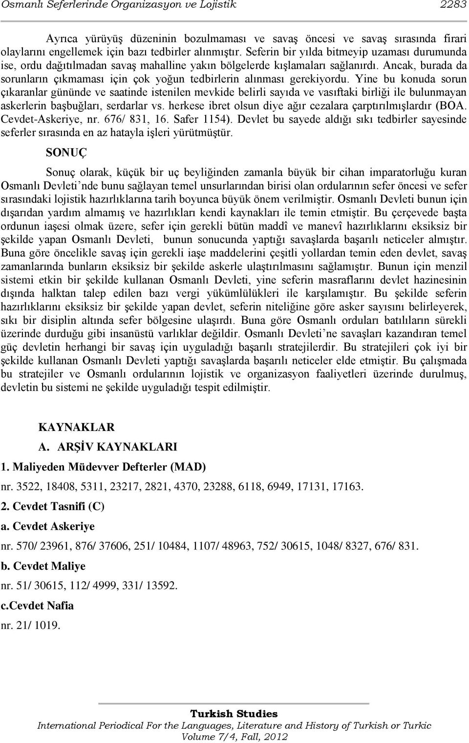 Ancak, burada da sorunların çıkmaması için çok yoğun tedbirlerin alınması gerekiyordu.