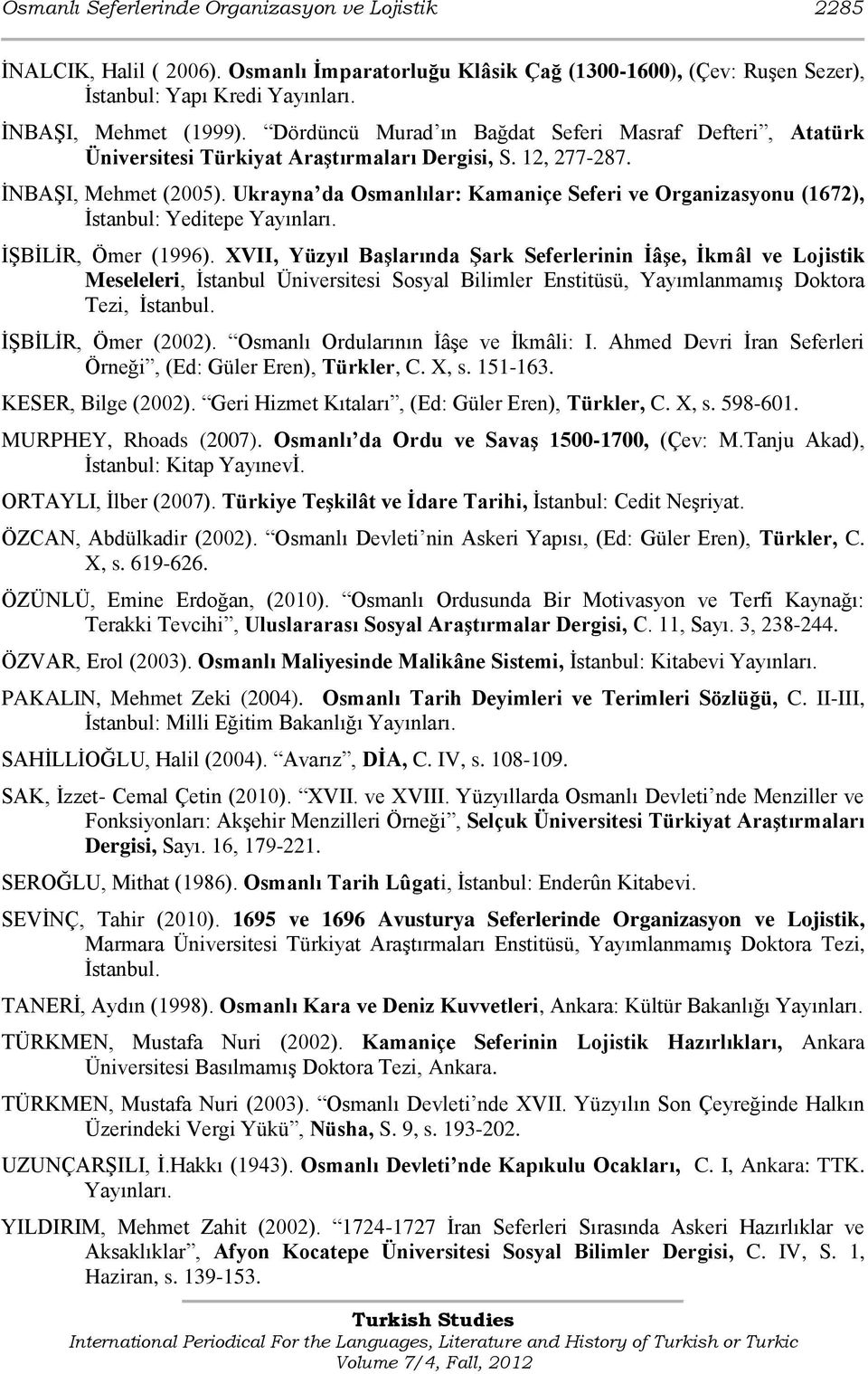 Ukrayna da Osmanlılar: Kamaniçe Seferi ve Organizasyonu (1672), Ġstanbul: Yeditepe Yayınları. ĠġBĠLĠR, Ömer (1996).