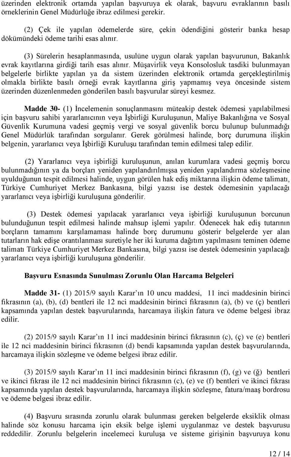 (3) Sürelerin hesaplanmasında, usulüne uygun olarak yapılan başvurunun, Bakanlık evrak kayıtlarına girdiği tarih esas alınır.