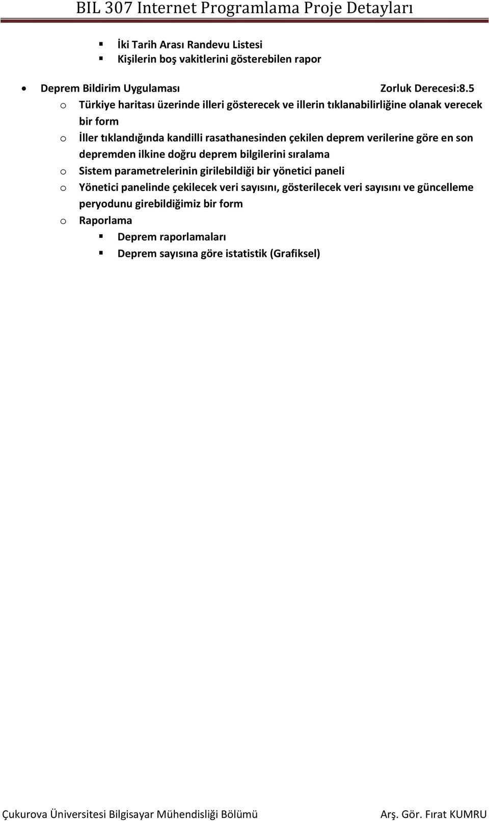 göre en sn depremden ilkine dğru deprem bilgilerini sıralama Sistem parametrelerinin girilebildiği bir yönetici paneli Yönetici panelinde çekilecek veri sayısını,